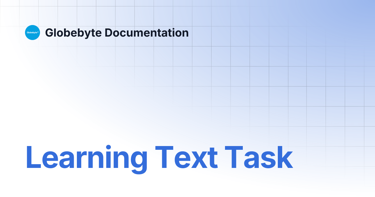 Learning Text Task | Globebyte Documentation