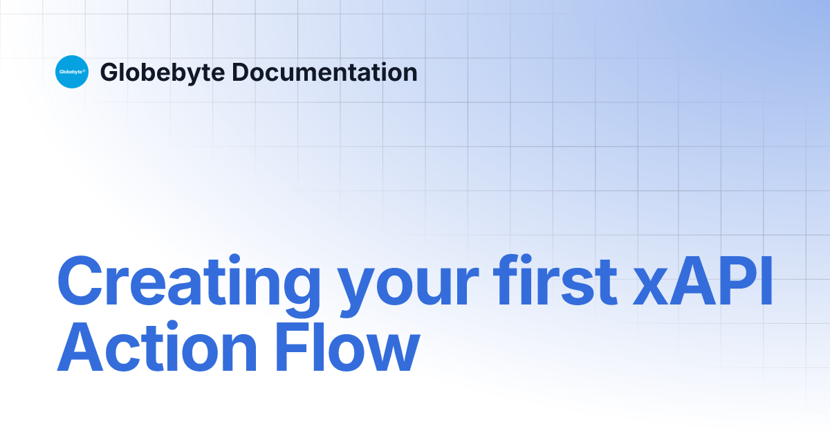Creating your first xAPI Action Flow | Globebyte Documentation
